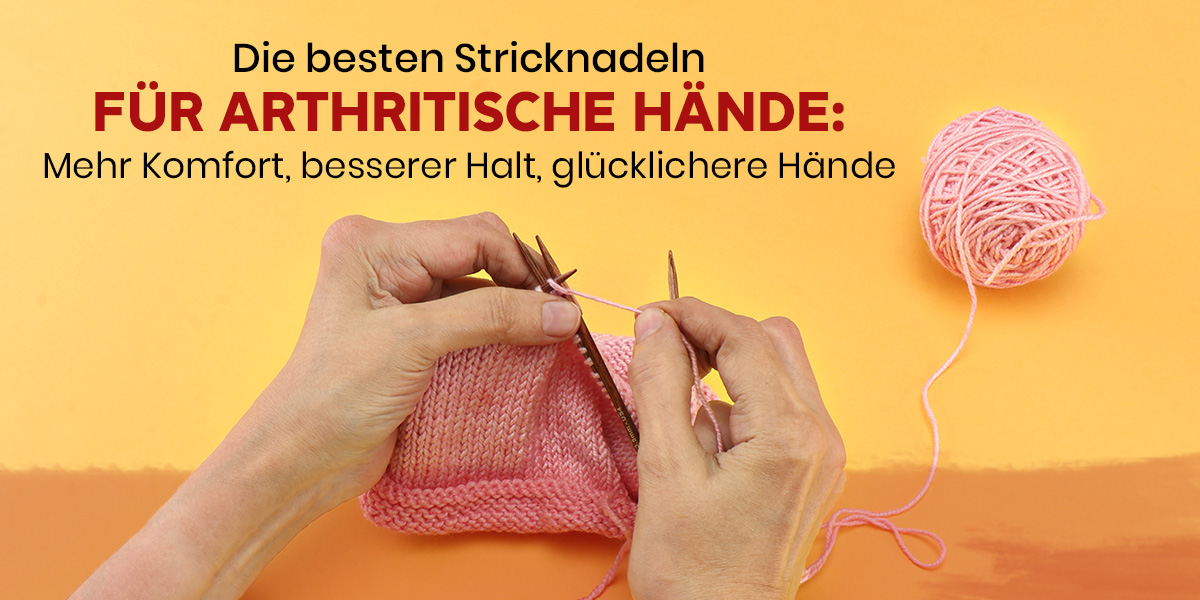 Beste Stricknadeln für arthritische Hände: Warum Cubics einen Unterschied machen