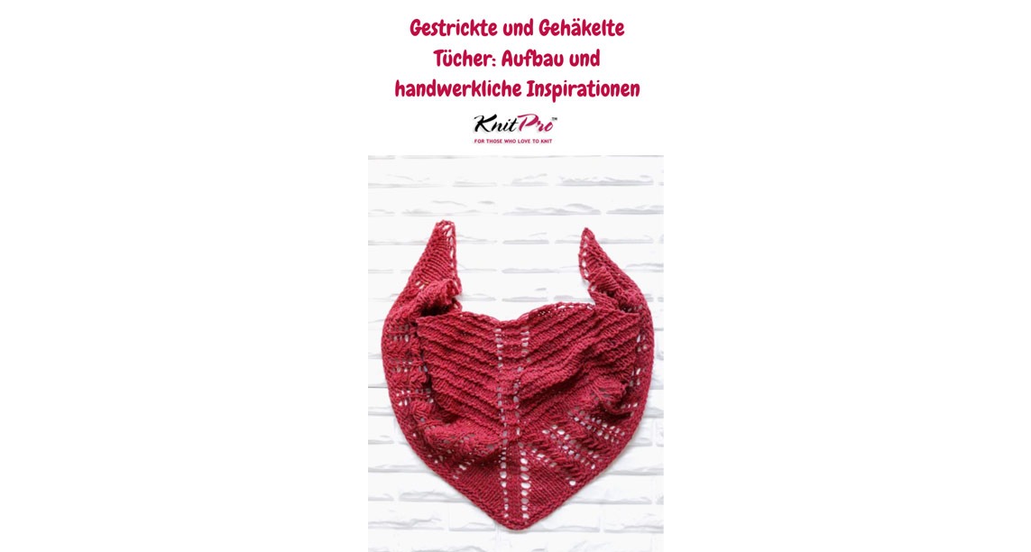 Gestrickte und Gehäkelte Tücher: Aufbau und handwerkliche Inspirationen