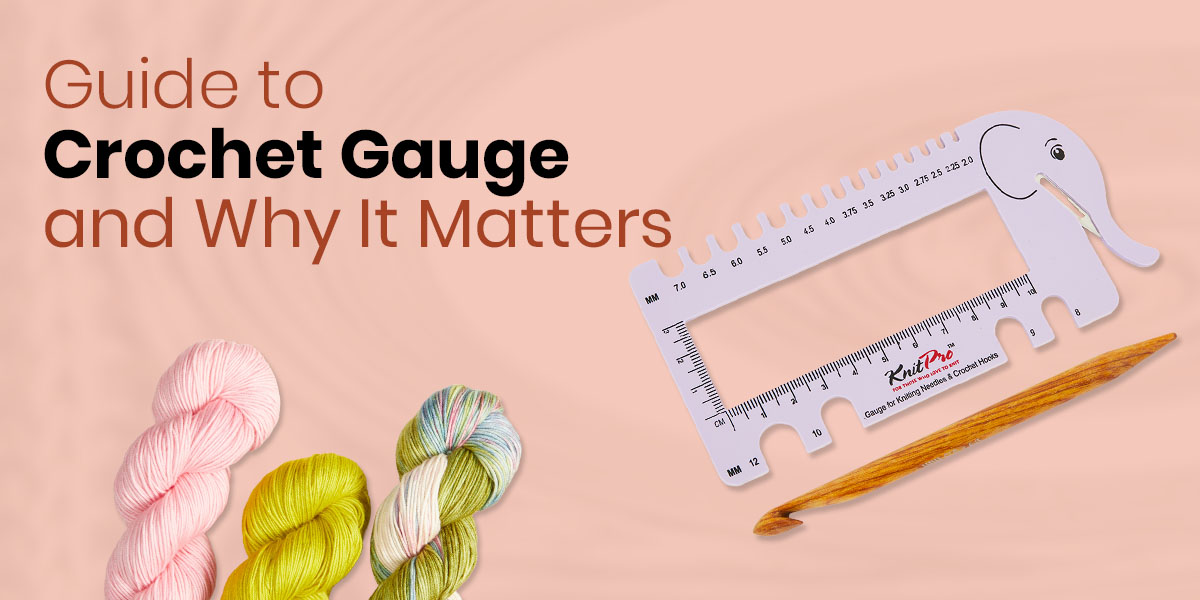Guide to Crochet Gauge & Why It Matters