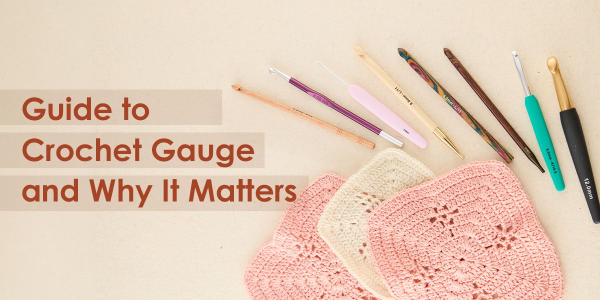 Guide to Crochet Gauge & Why It Matters