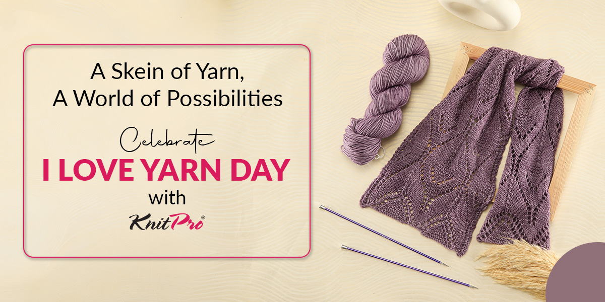 From Yarn Skein to Crafty Stitches: Celebrating I Love Yarn Day with KnitPro