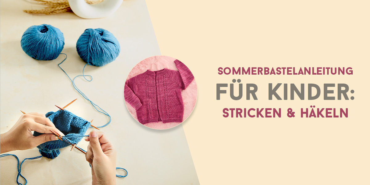 Ein 6-wöchiger Leitfaden, um Ihrem Kind diesen Sommer das Stricken oder Häkeln beizubringen