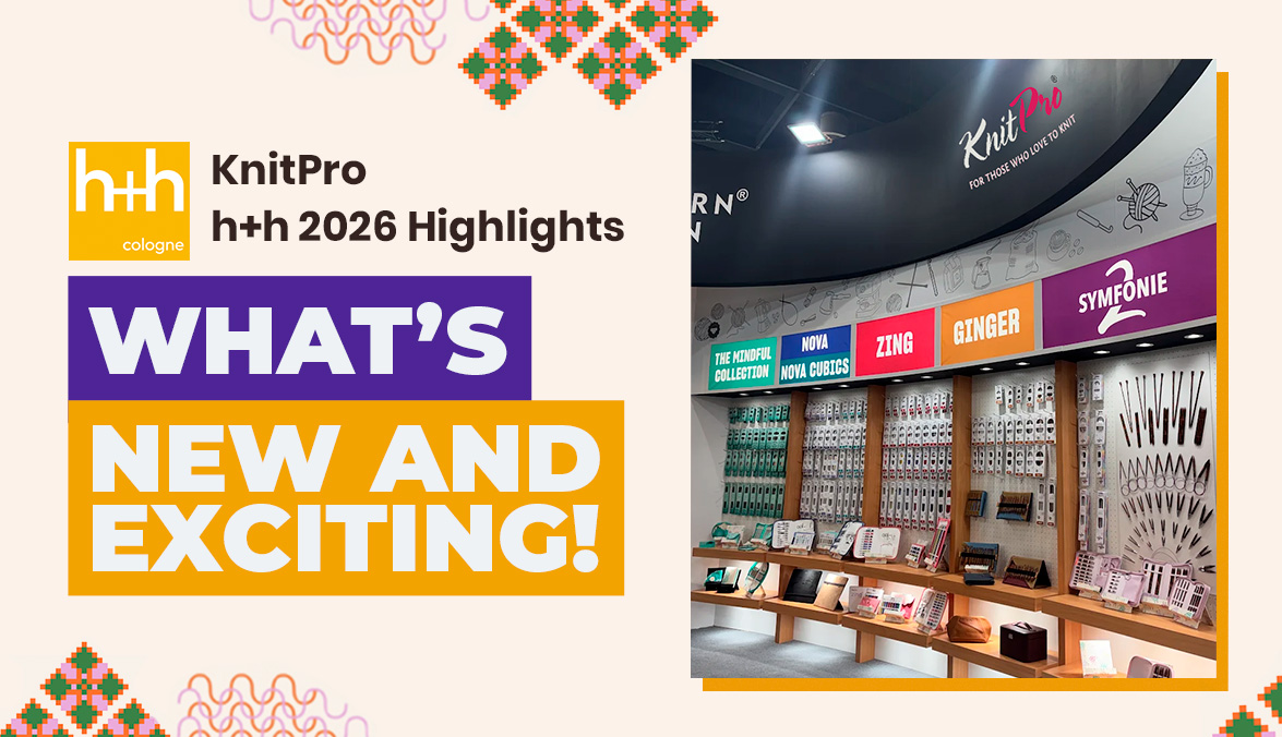 KnitPro h+h2026 Highlights: What’s New and Exciting!