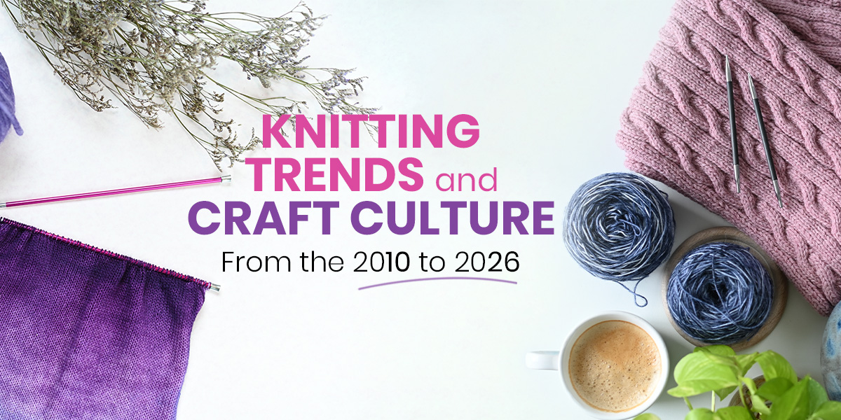 Knitting in the 2010s vs Knitting in 2026: How the Craft Has Changed