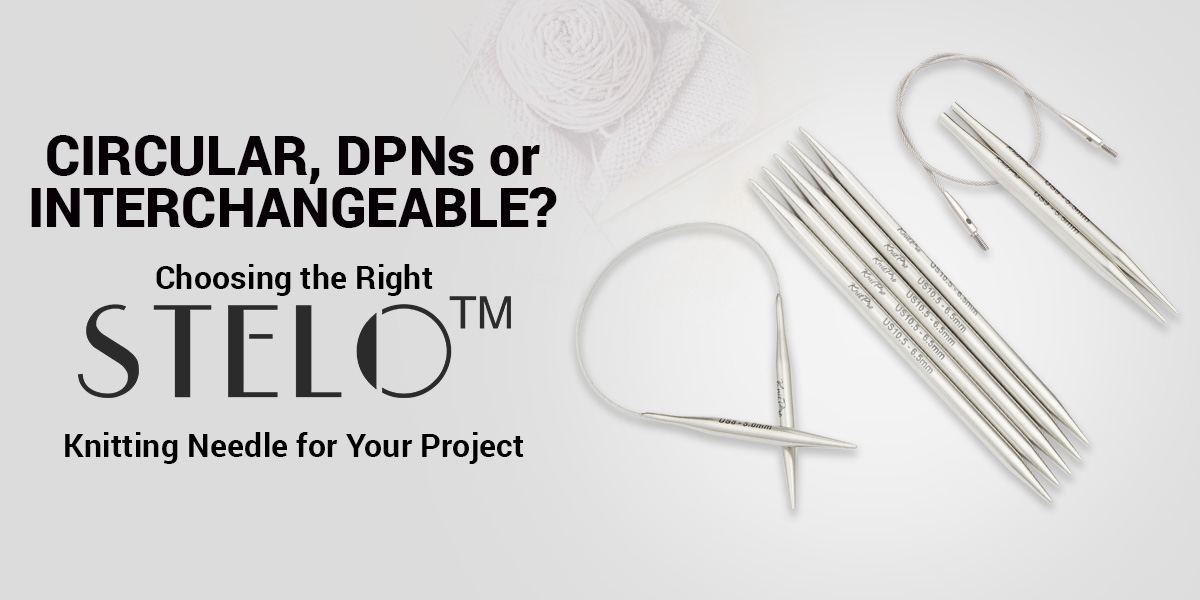 Circular, DPNs, or Interchangeable? Choosing the Right Stelo Knitting Needle for Your Project