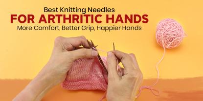 Best Knitting Needles for Arthritic Hands: Why Cubics Make a Difference