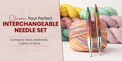 How Do You Choose the Right Interchangeable Circular Needle Set?