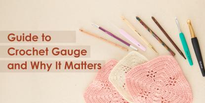 Guide to Crochet Gauge & Why It Matters