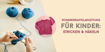 Ein 6-wöchiger Leitfaden, um Ihrem Kind diesen Sommer das Stricken oder Häkeln beizubringen