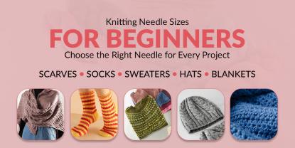 Knitting Needle Sizes for Beginners: A No-Guesswork Guide