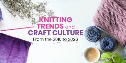 Knitting in the 2010s vs Knitting in 2026: How the Craft Has Changed
