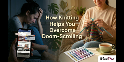 How Knitting (or Crochet) Helps You Overcome Doom-Scrolling