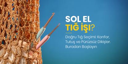 Solak Örgücüler İçin En Uygun Tığ Seçim Rehberi