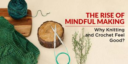 Mindful Making: The New Era of Knitting and Crochet