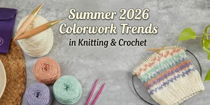 Colorwork Trends for Summer 2026: A More Playful Way to Knit and Crochet