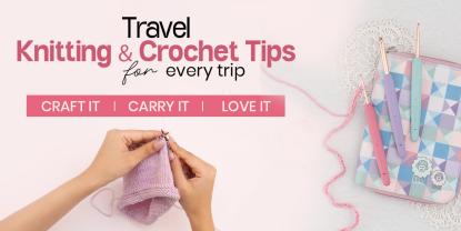 What to Pack in Your Travel Crochet and Knitting Kit This Holiday