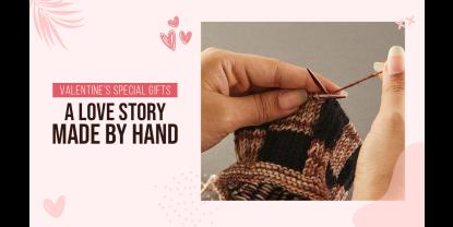 Valentine’s Special Gifts: A Love Story Made by Hand